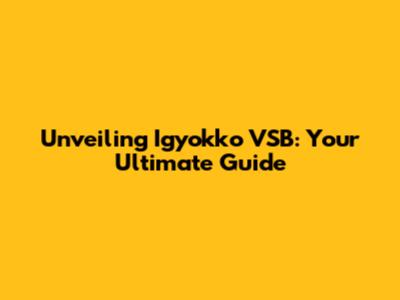 Unveiling Igyokko VSB: Your Ultimate Guide