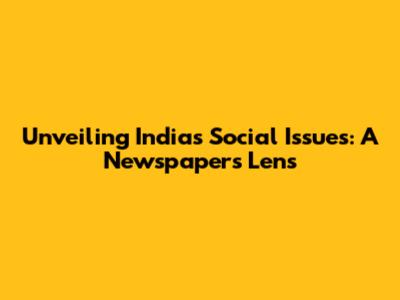 Unveiling India's Social Issues: A Newspaper's Lens