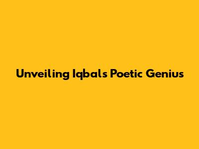 Unveiling Iqbal's Poetic Genius
