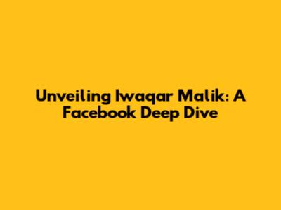 Unveiling Iwaqar Malik: A Facebook Deep Dive