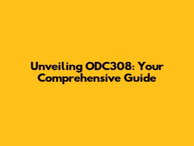 Unveiling ODC308: Your Comprehensive Guide