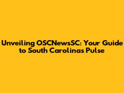 Unveiling OSCNewsSC: Your Guide to South Carolina's Pulse