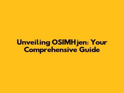 Unveiling OSIMHjen: Your Comprehensive Guide