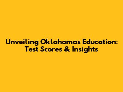 Unveiling Oklahoma's Education: Test Scores & Insights