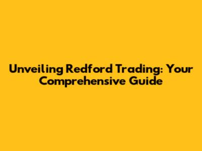 Unveiling Redford Trading: Your Comprehensive Guide