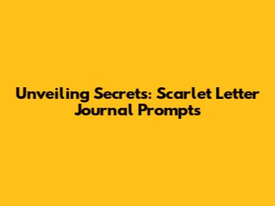 Unveiling Secrets: Scarlet Letter Journal Prompts