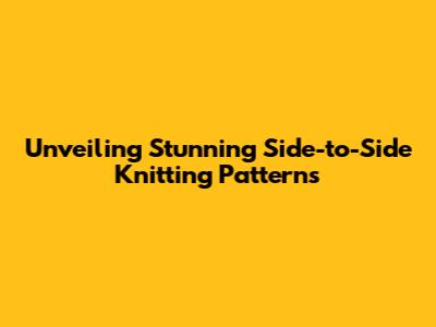 Unveiling Stunning Side-to-Side Knitting Patterns