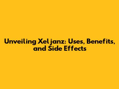 Unveiling Xeljanz: Uses, Benefits, and Side Effects