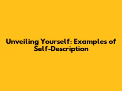 Unveiling Yourself: Examples of Self-Description