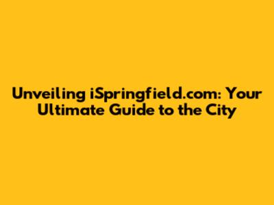 Unveiling iSpringfield.com: Your Ultimate Guide to the City