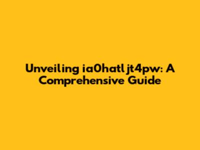 Unveiling ia0hatljt4pw: A Comprehensive Guide