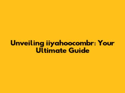 Unveiling iiyahoocombr: Your Ultimate Guide