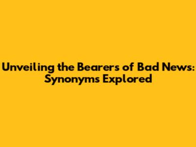 Unveiling the Bearers of Bad News: Synonyms Explored