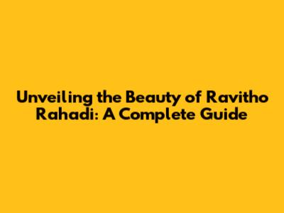 Unveiling the Beauty of Ravitho Rahadi: A Complete Guide