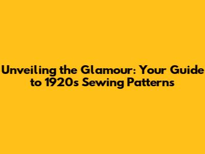 Unveiling the Glamour: Your Guide to 1920s Sewing Patterns