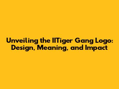 Unveiling the IITiger Gang Logo: Design, Meaning, and Impact