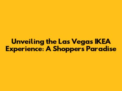 Unveiling the Las Vegas IKEA Experience: A Shopper's Paradise
