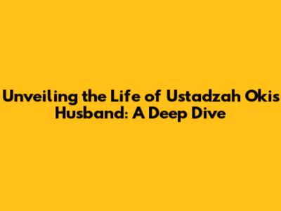 Unveiling the Life of Ustadzah Oki's Husband: A Deep Dive