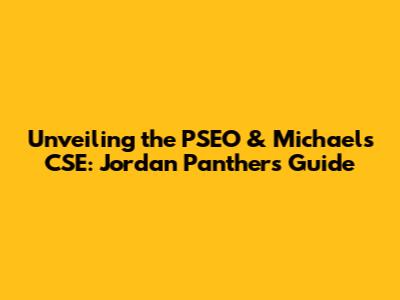 Unveiling the PSEO & Michaels CSE: Jordan Panthers' Guide