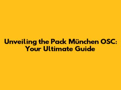 Unveiling the Pack München OSC: Your Ultimate Guide