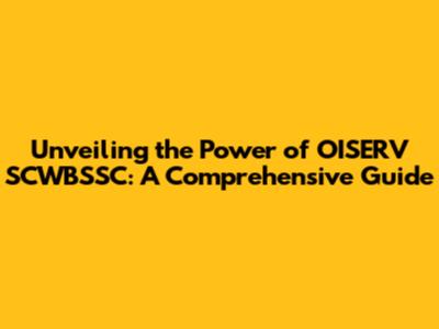 Unveiling the Power of OISERV SCWBSSC: A Comprehensive Guide