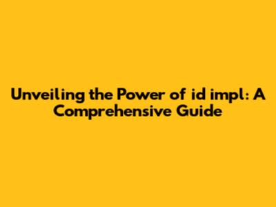 Unveiling the Power of id impl: A Comprehensive Guide