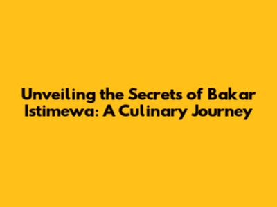 Unveiling the Secrets of Bakar Istimewa: A Culinary Journey