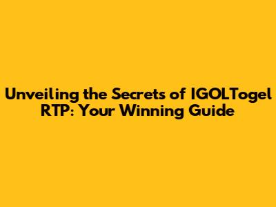 Unveiling the Secrets of IGOLTogel RTP: Your Winning Guide