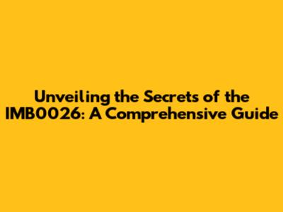 Unveiling the Secrets of the IMB0026: A Comprehensive Guide
