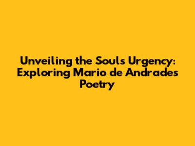 Unveiling the Soul's Urgency: Exploring Mario de Andrade's Poetry