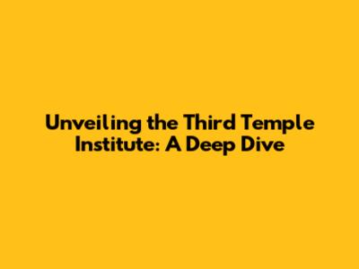 Unveiling the Third Temple Institute: A Deep Dive