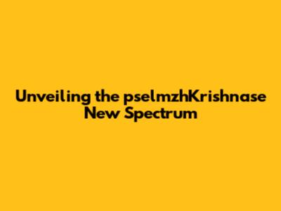 Unveiling the pselmzhKrishnase New Spectrum