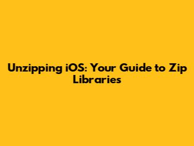Unzipping iOS: Your Guide to Zip Libraries
