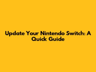 Update Your Nintendo Switch: A Quick Guide