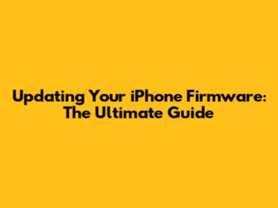 Updating Your iPhone Firmware: The Ultimate Guide