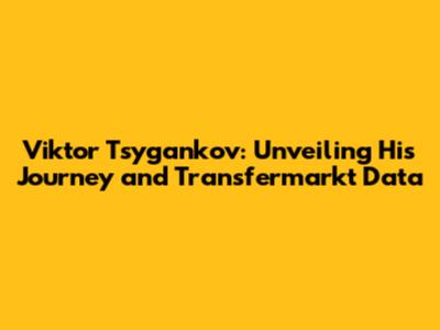 Viktor Tsygankov: Unveiling His Journey and Transfermarkt Data