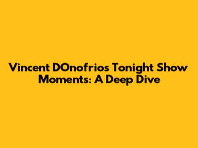 Vincent D'Onofrio's Tonight Show Moments: A Deep Dive