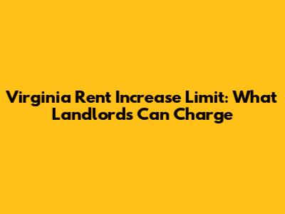 Virginia Rent Increase Limit: What Landlords Can Charge