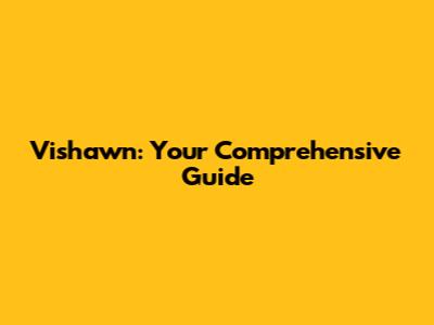 Vishawn: Your Comprehensive Guide
