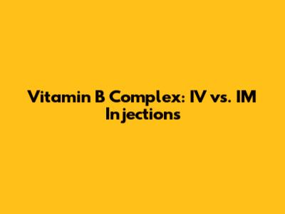Vitamin B Complex: IV vs. IM Injections