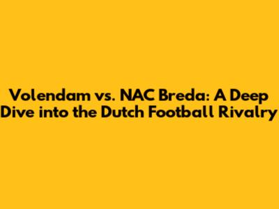 Volendam vs. NAC Breda: A Deep Dive into the Dutch Football Rivalry