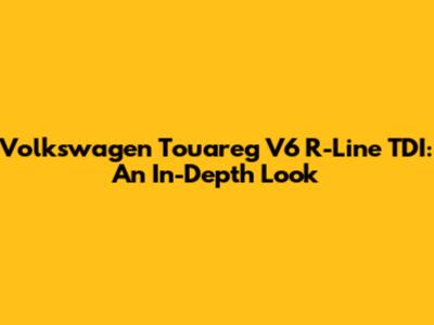 Volkswagen Touareg V6 R-Line TDI: An In-Depth Look