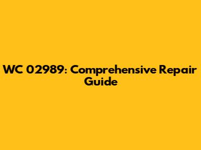 WC 02989: Comprehensive Repair Guide