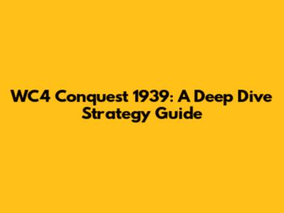WC4 Conquest 1939: A Deep Dive Strategy Guide