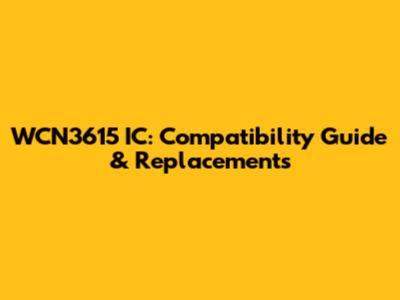 WCN3615 IC: Compatibility Guide & Replacements