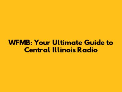 WFMB: Your Ultimate Guide to Central Illinois Radio