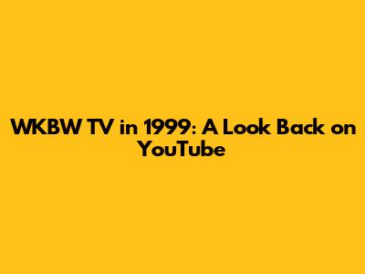 WKBW TV in 1999: A Look Back on YouTube