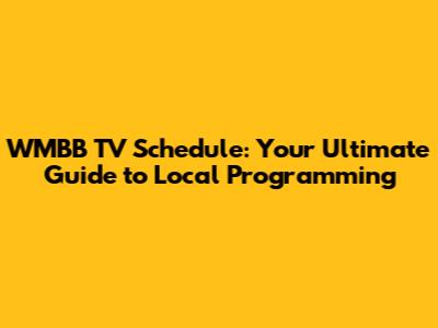 WMBB TV Schedule: Your Ultimate Guide to Local Programming