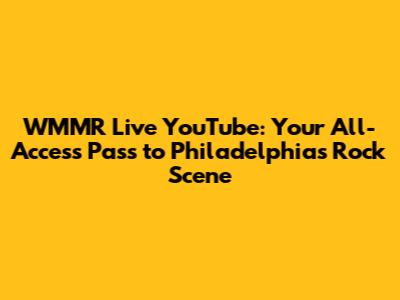 WMMR Live YouTube: Your All-Access Pass to Philadelphia's Rock Scene