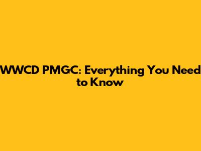 WWCD PMGC: Everything You Need to Know